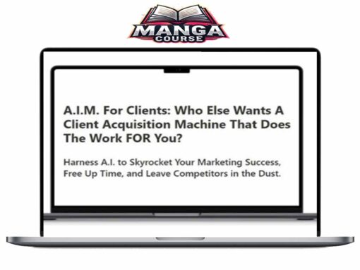 A.I.M. For Clients – A Client Acquisition Machine That Does The Work FOR You Download